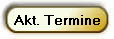 Akt. Termine